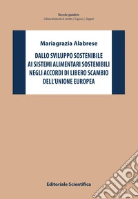 Dallo sviluppo sostenibile ai sistemi alimentari sostenibili negli accordi di libero scambio dell'Unione Europea libro