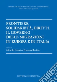 Frontiere, solidarietà, diritti. Il governo delle migrazioni in Europa e in Italia libro
