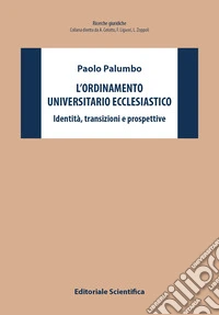 L'ordinamento universitario ecclesiastico. Identità, transizioni e prospettive libro