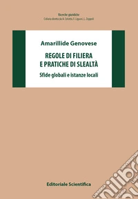 Regole di filiera e pratiche di slealtà. Sfide globali e istanze locali libro