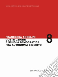 Costituzione e scuola democratica fra autonomia e merito libro