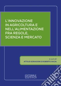 L'innovazione in agricoltura e nell'alimentazione fra regole, scienza e mercato libro