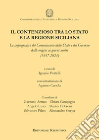 Il contenzioso tra lo Stato e la regione siciliana. Le impugnative del Commissario dello Stato e del Governo dalle origini ai giorni nostri (1947-2024) libro