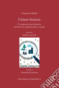 Citizen Science. Un approccio partecipativo al benessere organizzativo e sociale libro