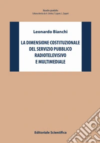 La dimensione costituzionale del servizio pubblico radiotelevisivo e multimediale libro