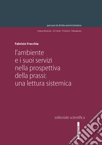 L'ambiente e i suoi servizi nella prospettiva della prassi: una lettura sistemica libro