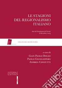 Le stagioni del regionalismo italiano. Atti del seminari di Trieste 6 dicembre 2024 libro
