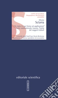 «In tutte le sue forme ed applicazioni». Corte costituzionale, lavoro, tutela dei soggetti deboli libro
