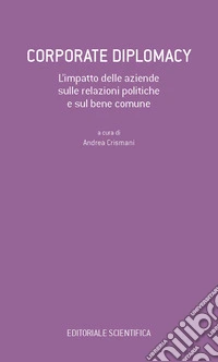 Corporate Diplomacy. L'impatto delle aziende sulle relazioni politiche e sul bene comune libro