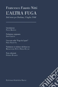 L'altra fuga. Dal treno per Dachau, 3 luglio 1944 libro