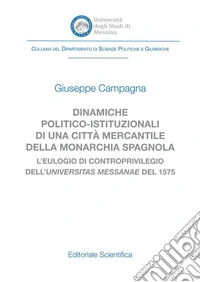Dinamiche politico-istituzionali di una città mercantile della monarcia spagnola. L'eulogio di controprivilegio dell'universitas Messanae del 1575 libro