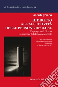 Il diritto all'affettività delle persone recluse. Un progetto di riforma tra esigenze di tutela contrapposte libro