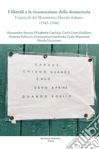 I liberali e la ricostruzione della democrazia. I fascicoli del movimento liberale italiano (1943-1944) libro