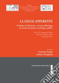 La legge apparente. Problemi di effettività e certezza della legge tra tecnica normativa, sociologia, politica. Atti del Convegno (Roma, 28 gennaio 2025) libro