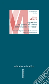L'imparzialità del giudice nel turbine della «giustizia mediatica» libro
