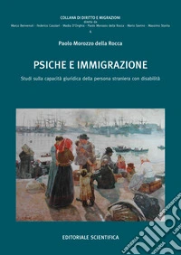 Psiche e immigrazione. Studi sulla capacità giuridica della persona straniera con disabilità libro