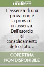 L'assenza di una prova non è la prova di un'assenza. Dall'esordio al consolidamento dello stato liberale in Italia (1861-1891) libro