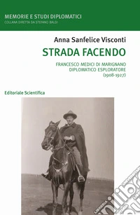 Strada facendo. Francesco Medici di Marignano diplomatico esploratore (1908-1927) libro