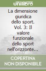 La dimensione giuridica dello sport. Vol. 3: Il valore funzionale dello sport nell'orizzonte dell'inclusione libro