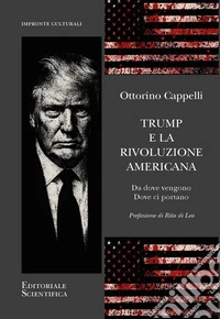 Trump e la rivoluzione americana. Da dove vengono dove ci portano libro