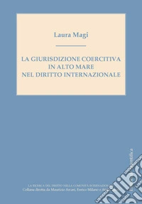 La giurisduzione coercitiva in alto mare nel diritto internazionale libro