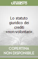 Lo statuto giuridico dei crediti «non-volontari» libro