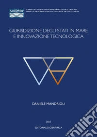 Giurisdizione degli stati in mare e innovazione tecnologica libro