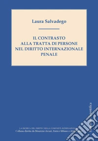 Il contrasto alla tratta di persone nel diritto internazionale penale libro