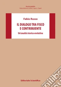 Il dialogo tra fisco e contribuente. Un'analisi storico-evolutiva libro