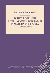 Diritti e obblighi internazionali degli stati in materia di risposta ai disastri libro