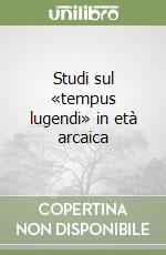 Studi sul «tempus lugendi» in età arcaica libro