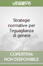 Strategie normative per l'eguaglianza di genere libro
