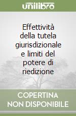 Effettività della tutela giurisdizionale e limiti del potere di riedizione libro
