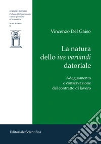 La natura dello ius variandi datoriale. Adeguamento e conservazione del contratto di lavoro libro