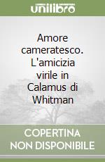 Amore cameratesco. L'amicizia virile in Calamus di Whitman libro