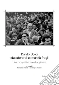 Danilo Dolci educatore di comunità fragili. Una prospettiva interdisciplinare libro