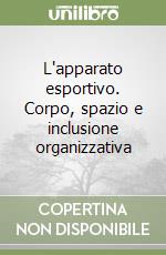 L'apparato esportivo. Corpo, spazio e inclusione organizzativa libro