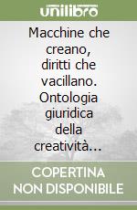 Macchine che creano, diritti che vacillano. Ontologia giuridica della creatività artificiale