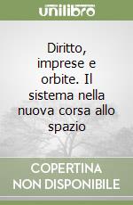 Diritto, imprese e orbite. Il sistema nella nuova corsa allo spazio libro