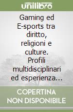 Gaming ed E-sports tra diritto, religioni e culture. Profili multidisciplinari ed esperienza giuridica libro