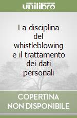 La disciplina del whistleblowing e il trattamento dei dati personali libro