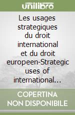 Les usages strategiques du droit international et du droit europeen-Strategic uses of international and Europe law libro