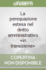 La perequazione estesa nel diritto amministrativo «in transizione»