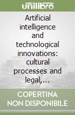 Artificial intelligence and technological innovations: cultural processes and legal, linguistic, socioogical and psychological perspectives libro