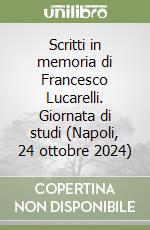 Scritti in memoria di Francesco Lucarelli. Giornata di studi (Napoli, 24 ottobre 2024) libro