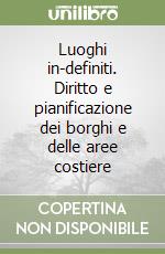 Luoghi in-definiti. Diritto e pianificazione dei borghi e delle aree costiere