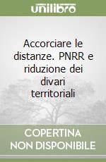 Accorciare le distanze. PNRR e riduzione dei divari territoriali