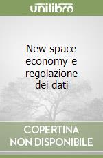 New space economy e regolazione dei dati libro