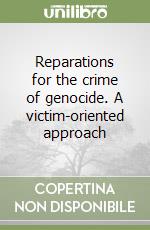 Reparations for the crime of genocide. A victim-oriented approach libro