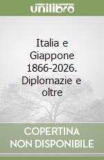 Italia e Giappone 1866-2026. Diplomazie e oltre